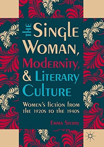 The Single Woman, Modernity, and Literary Cultu. Sterry<|