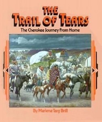 The Trail of Tears : The Cherokee Journey from Home Marlene Targ