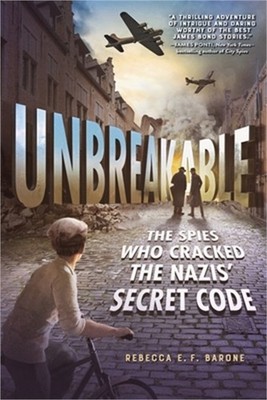 Unbreakable: The Spies Who Cracked the Nazis' Secret Code (Paperback or Softback