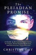 The Pleiadian Promise: A Guide to Attaining Groupmind, Claiming Your Sacred...