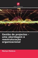 GestãO De Projectos - Uma Abordagem à ReestruturaçãO Organizacional Zheleva Buch
