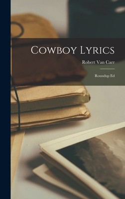 Carr - Cowboy Lyrics  Roundup Ed - New hardback or cased book - 94 - X555z