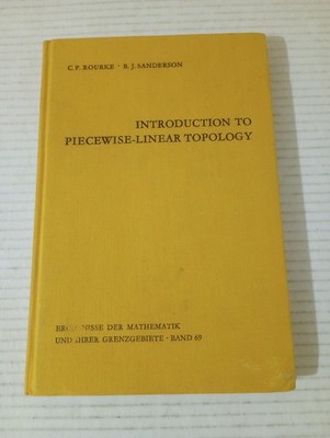 INTRODUCTION TO PIECEWISE-LINEAR TOPOLOGY By C P Rourke & B J Sanderson 1972