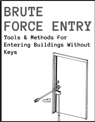 Brute Force Entry: Tools & Methods For Entering Buildings Without Keys by New Yo