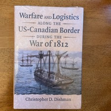 Warfare and Logistics along the US-Canadian Border During the War Of 1812
