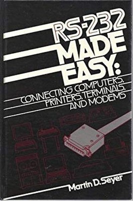 RS-232C Made Easy : Connecting Computers, Printers, Terminals and