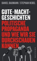 Gute-Macht-Geschichten: Politische Propaganda Und Wie Wir Sie Durchschauen