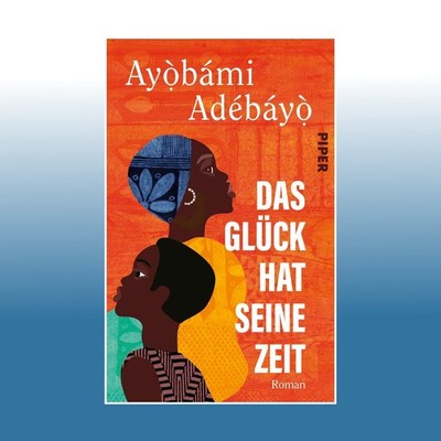 Das Glück hat seine Zeit | Ayobami Adebayo