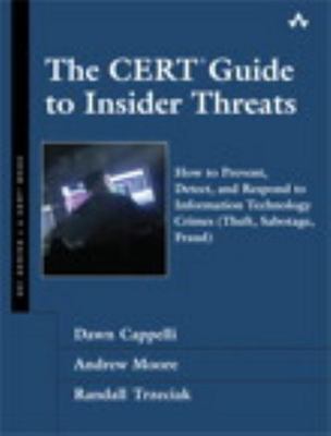 The CERT Guide to Insider Threats: How to Prevent, Detect, and Respond to...