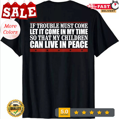 2025/If Trouble Must Come Let It Come In My So That T-Shirt