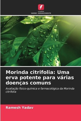 Morinda citrifolia: Uma erva potente para várias doenças comuns Ramesh Yadav
