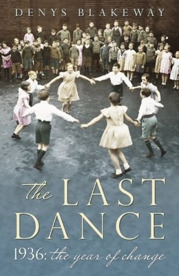 The Last Dance: 1936: The Year Our Lives Changed,Denys Blakeway