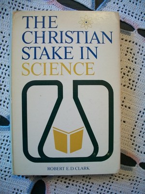The Christian Stake in Science (Robert E.D. Clark, 1967 HCDJ)
