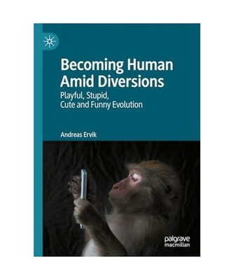 Becoming Human Amid Diversions: Playful, Stupid, Cute and Funny Evolution.: Play