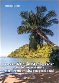 9788891117212 Vivere felici in madagascar con 500 euro al mese o...n pochi soldi