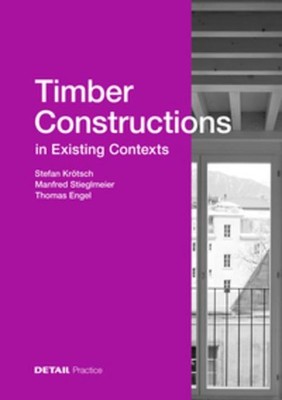 Timber Constructions in Existing Contexts Manfred Stieglmeier