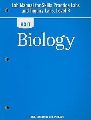 Holt Biology: Lab Manual for Skills Practice Labs and Inquiry Labs, Level B 2008
