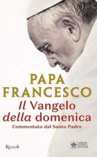 Il Vangelo della domenica. Commentato dal Santo Padre	papa francesco bergoglio	r