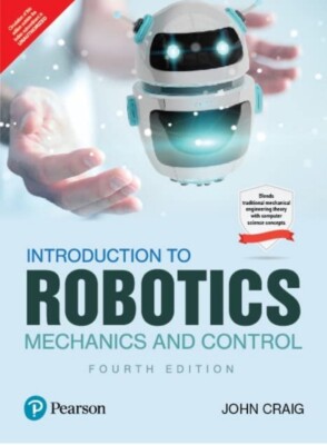 Introduction to Robotics Mechanics and Control 4e by John Craig INTERNATIONAL ED