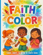 Faith In Color: Color, Learn,  Grow in God"s Love