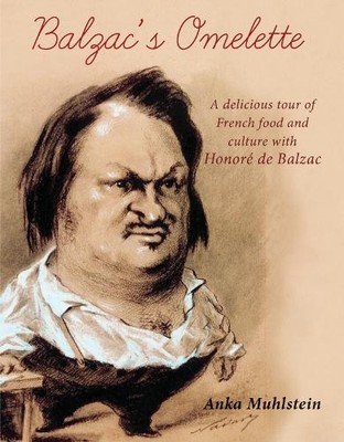 Balzac's Omelette: A delicious tour of French foo... by Ankha Muhlstein Hardback