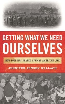 Getting What We Need Ourselves : How Food Has Shaped African Amer