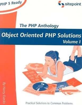 PHP Anthology: Object Oriented PHP Solutions, Vol.1 - Foundations - Harry Fuecks