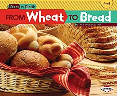From Wheat to Bread Library Binding Stacy Taus-Bolstad