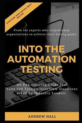 Into The Automation Testing: An Eye-Opening Guide that have 100 Interview Questi