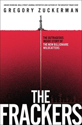 The Frackers: The Outrageous Inside Story of the New Billionaire