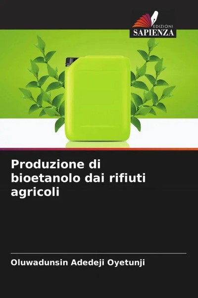 Produzione Di Bioetanolo Dai Rifiuti Agricoli Oluwadunsin Adedeji Oyetunji Buch-image