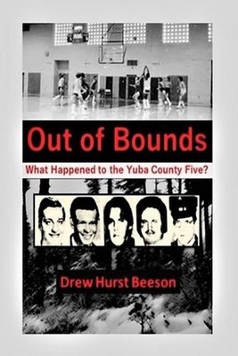 Out of Bounds: What Happened to the Yuba County Five? by Drew Hurst Beeson (Engl
