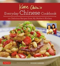 Katie Chin's Everyday Chinese Cookbook: 101 Delicious Recipes from My...