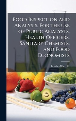 Food Inspection and Analysis. For the use of Public Analysts, Health Officers, S