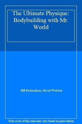 The Ultimate Physique: Bodybuilding with Mr. World,Bill Richar ,