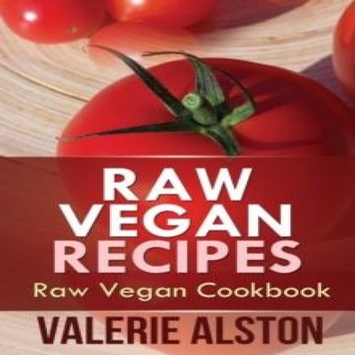 Raw Vegan Recipes Raw Vegan Cookbook Alston Valerie Paperback Mih