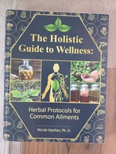 The Holistic Guide to Wellness : Herbal Protocols for Common