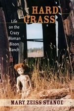 Hard Grass : Life on the Crazy Woman Bison Ranch Hardcover Mary Z