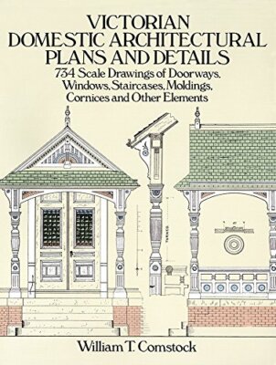 Victorian Domestic Architectural Plans and Details: 734 Scale Drawings of Doo 