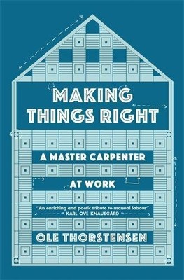 Making Things Right: A Master Carpenter at Work by Thorstensen, Ole Book The