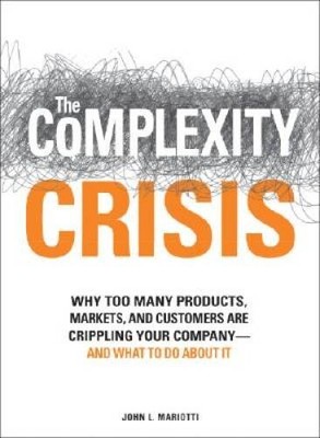 The Complexity Crisis: Why too many products, markets, and customers are  - GOOD