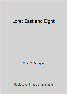 Lore: East and Eight by Chad T. Douglas