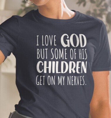 I Love God But Some Of His Children Get On My Nerves Religious Unisex T-Shirt