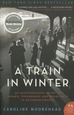 A Train in Winter: An Extraordinary Story of Women, Friendship, and - ACCEPTABLE