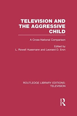 Television and the Aggressive Child: A Cross-national Comparison by L. Rowell H