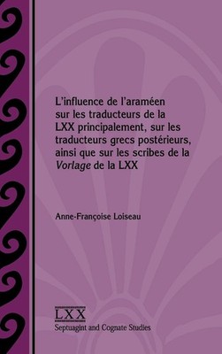 L'influence de l'araméen sur les traducteurs de la LXX principalement, sur ...