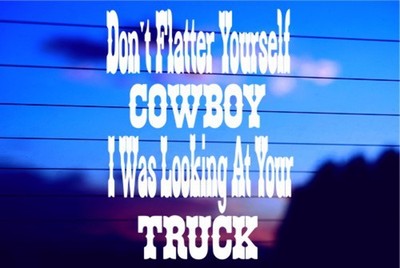 Don t Flatter Yourself Cowboy Truck Vinyl Die Cut Decal