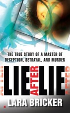 Lie After Lie: The True Story of A Master of Deception, Betrayal, and Murder by,