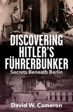 Discovering Hitler's Fhrerbunker: Secrets Beneath Berlin by David W. Cameron Pap