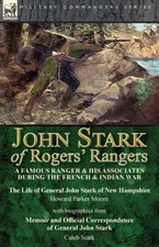 John Stark Of Rogers' Rangers: A Famous Ranger And His Associates During Th...